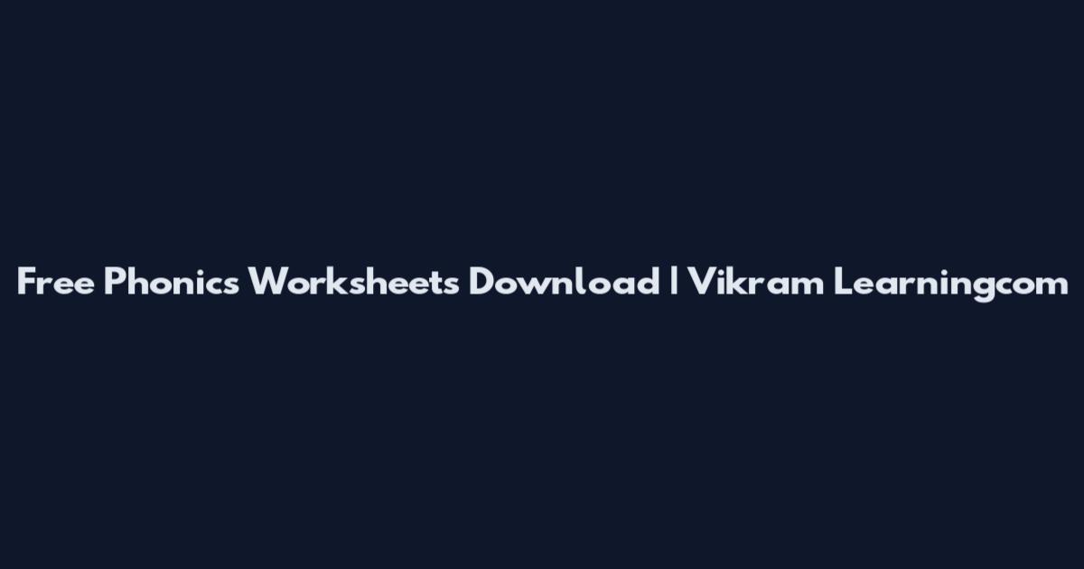 Free Phonics Worksheets Download | Vikram Learningcom