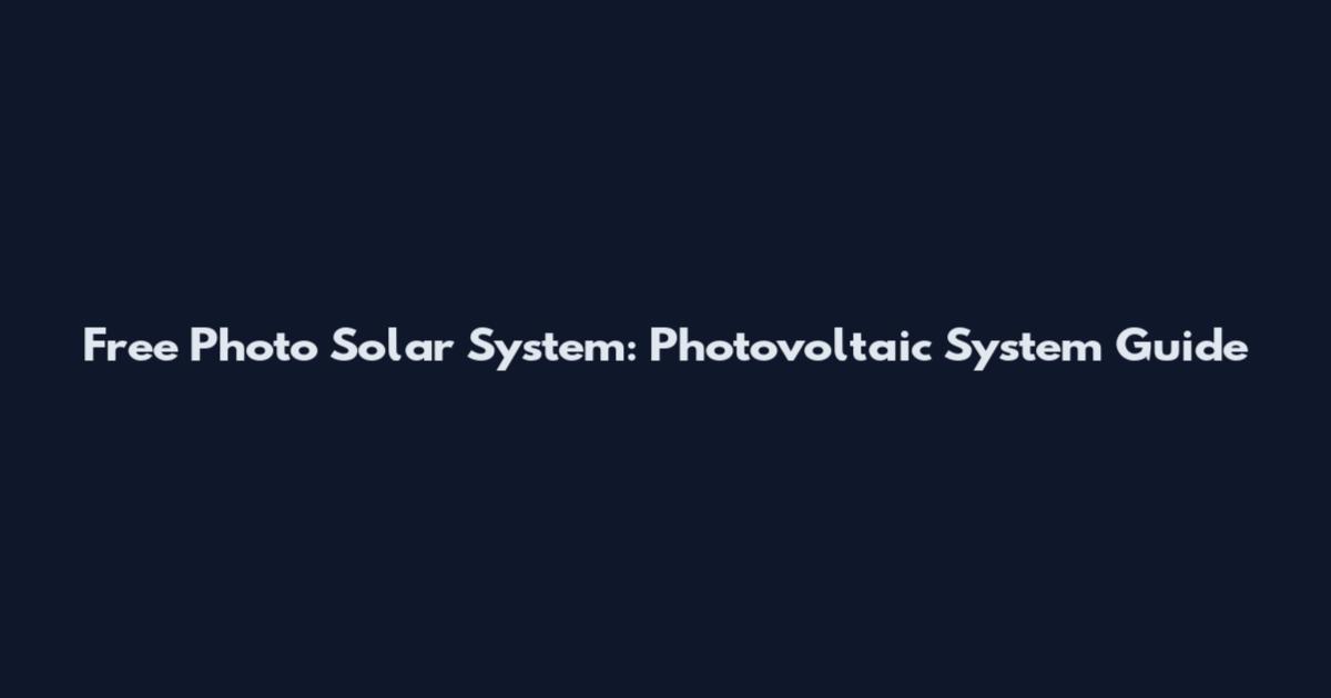 Free Photo Solar System: Photovoltaic System Guide