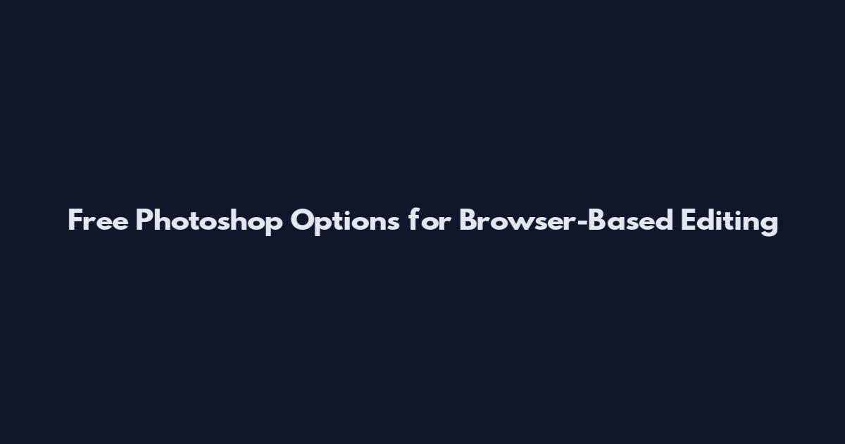 Free Photoshop Options for Browser-Based Editing