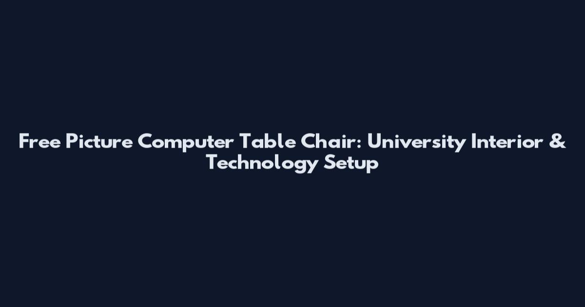 Free Picture Computer Table Chair: University Interior & Technology Setup