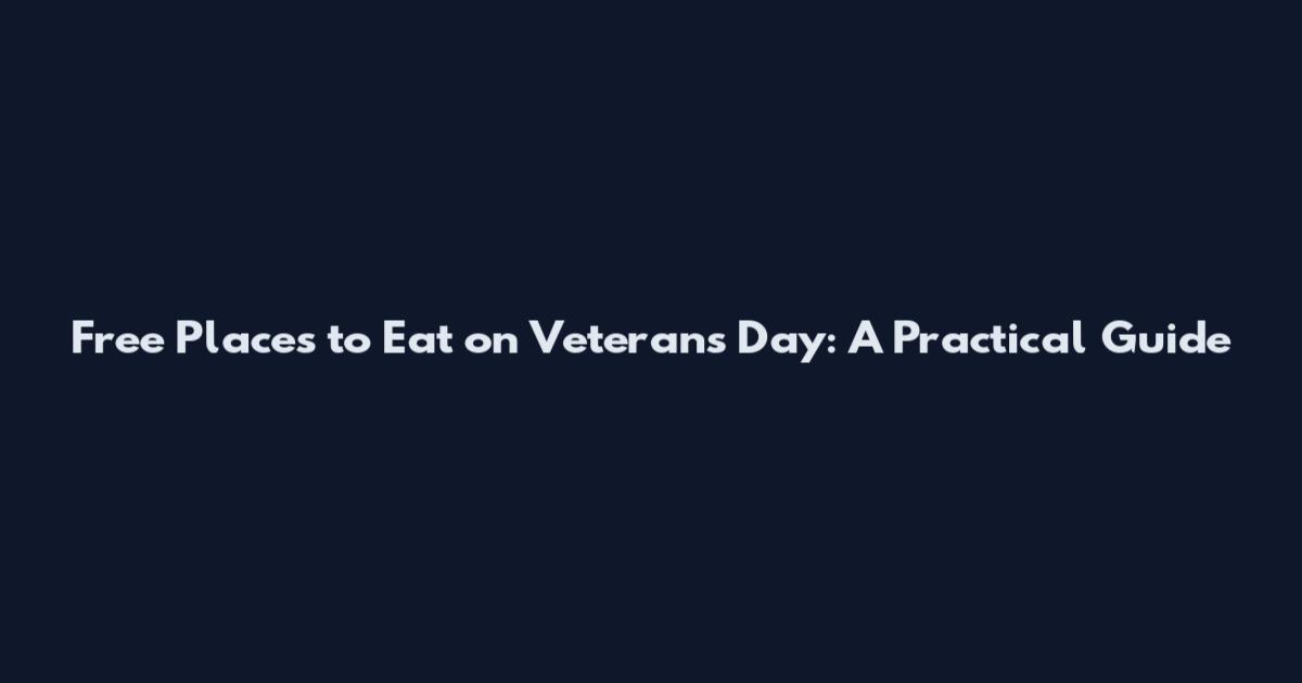 Free Places to Eat on Veterans Day: A Practical Guide