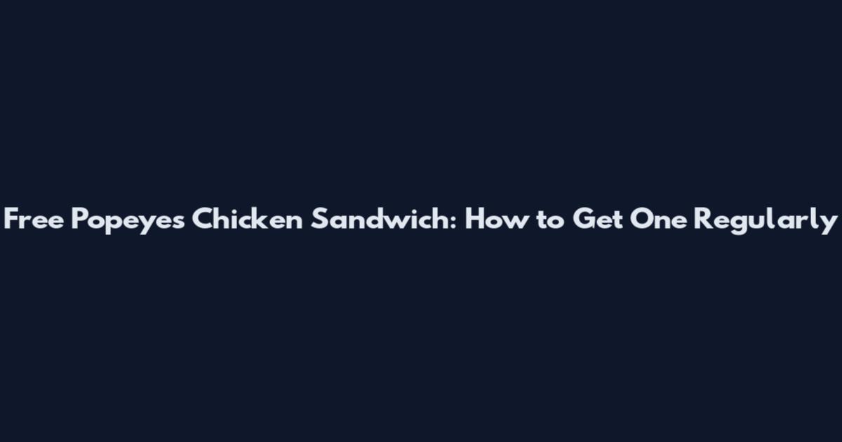 Free Popeyes Chicken Sandwich: How to Get One Regularly