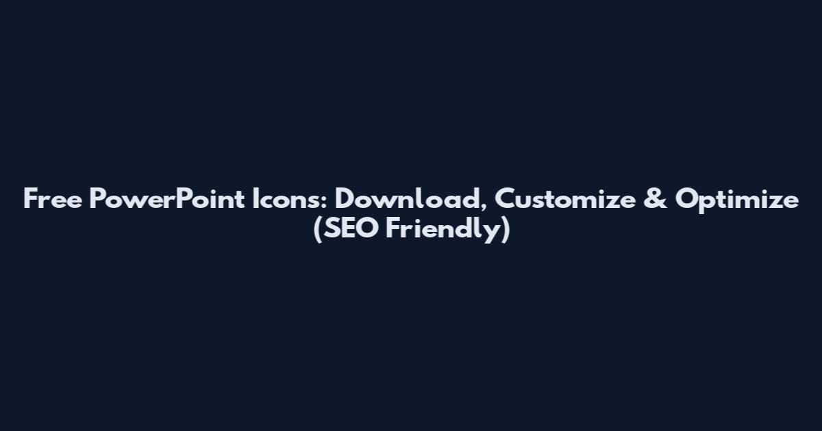 Free PowerPoint Icons: Download, Customize & Optimize (SEO Friendly)