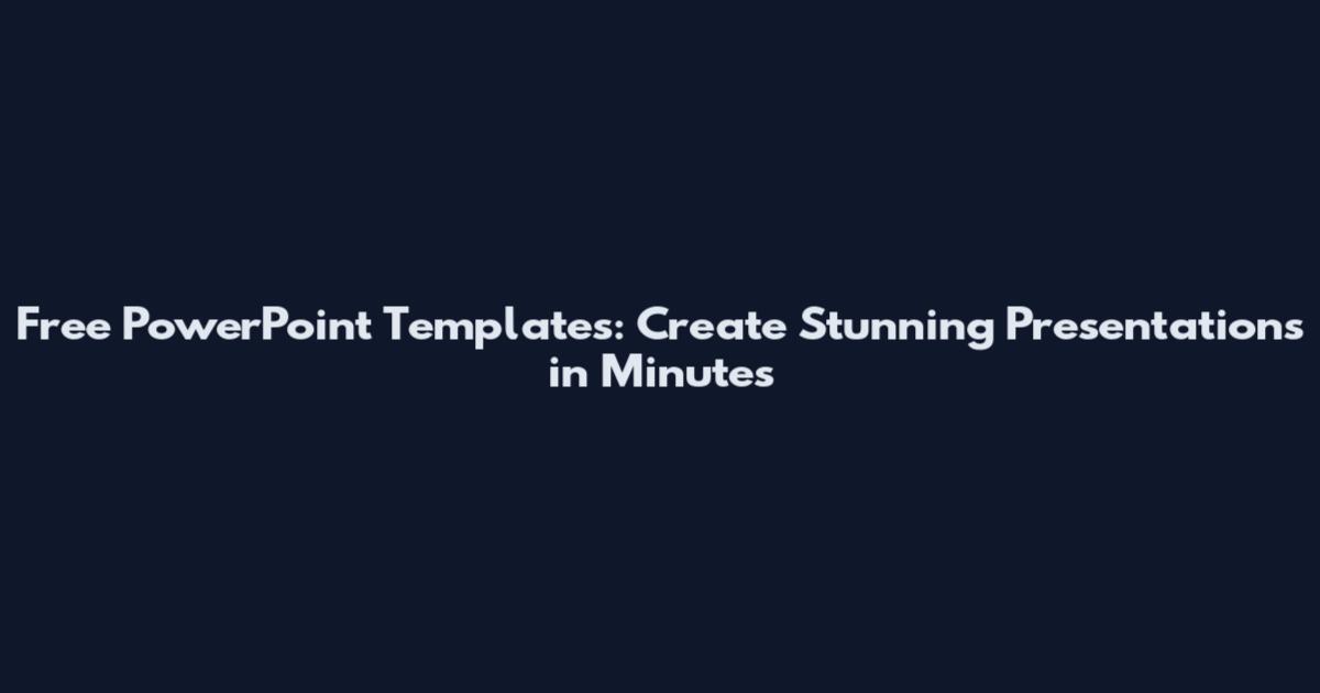 Free PowerPoint Templates: Create Stunning Presentations in Minutes