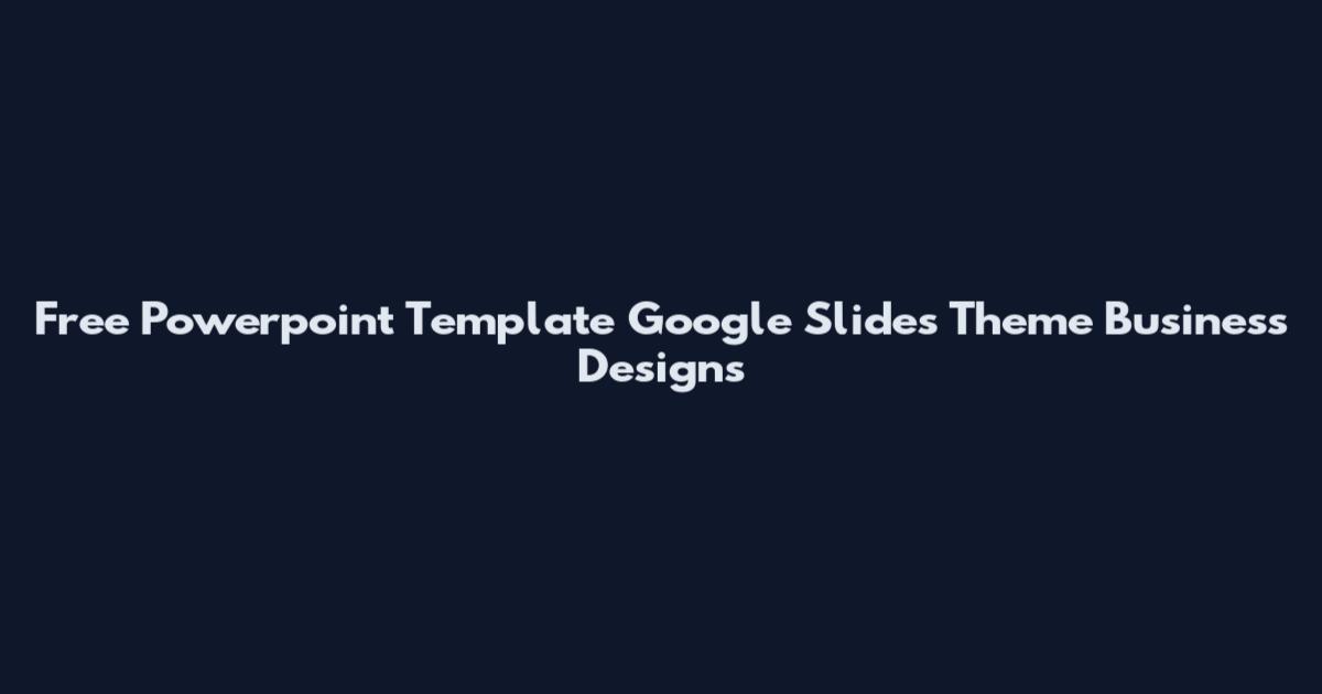 Free Powerpoint Template Google Slides Theme Business Designs