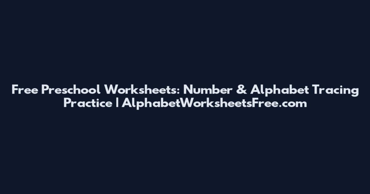 Free Preschool Worksheets: Number & Alphabet Tracing Practice | AlphabetWorksheetsFree.com