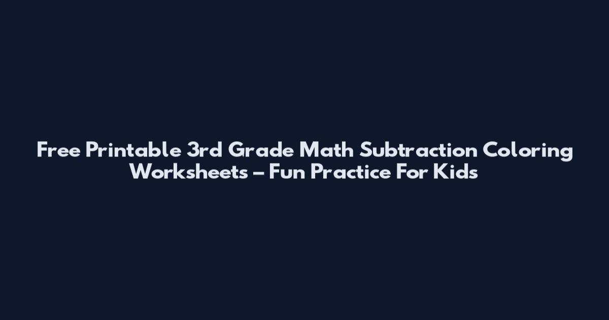 Free Printable 3rd Grade Math Subtraction Coloring Worksheets – Fun Practice For Kids