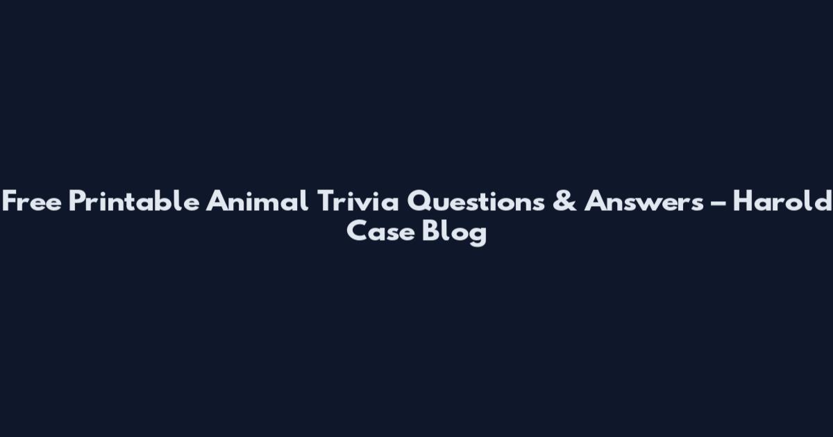 Free Printable Animal Trivia Questions & Answers – Harold Case Blog
