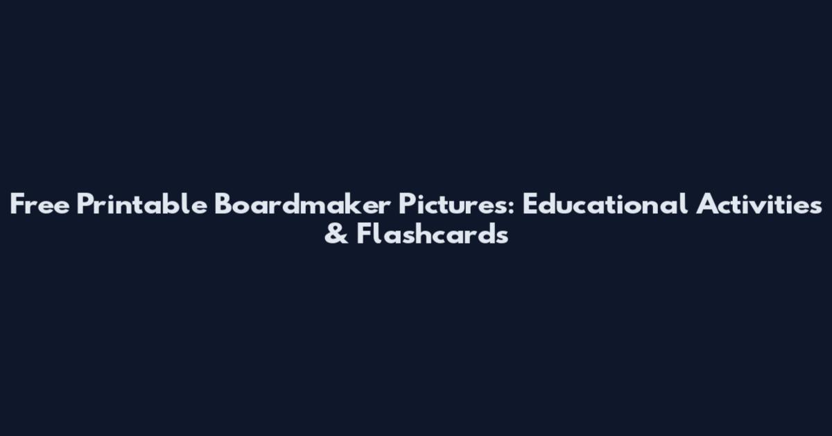 Free Printable Boardmaker Pictures: Educational Activities & Flashcards