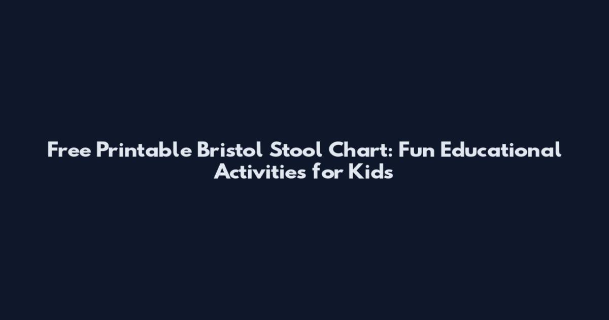 Free Printable Bristol Stool Chart: Fun Educational Activities for Kids