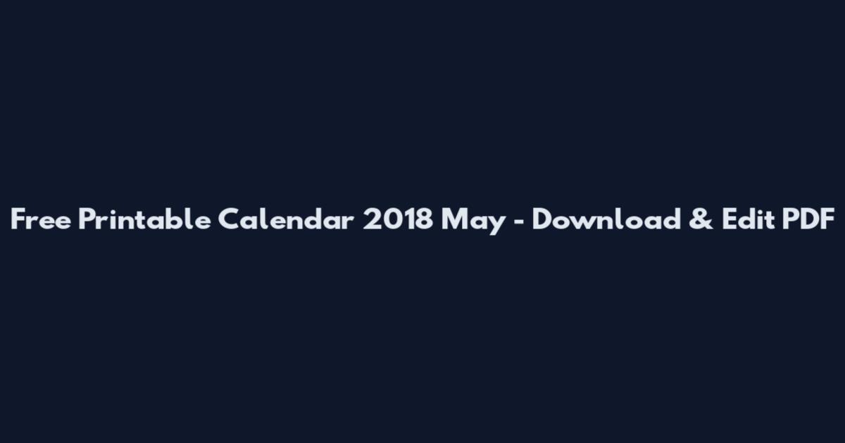 Free Printable Calendar 2018 May - Download & Edit PDF