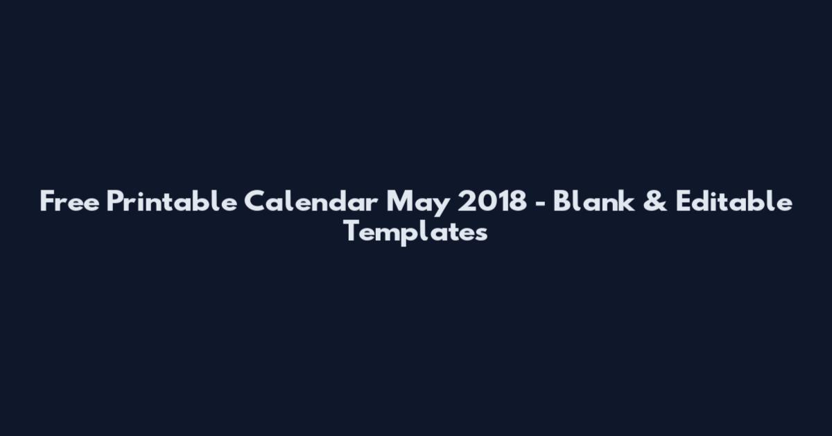 Free Printable Calendar May 2018 - Blank & Editable Templates