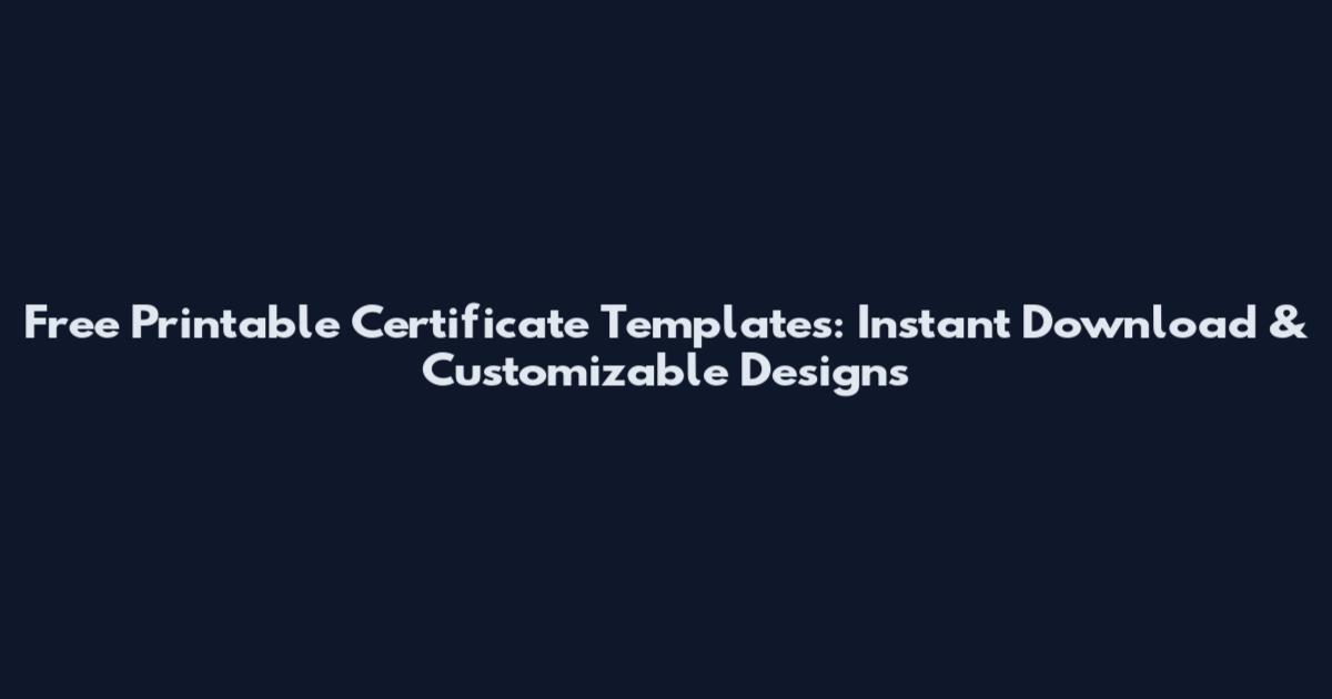 Free Printable Certificate Templates: Instant Download & Customizable Designs