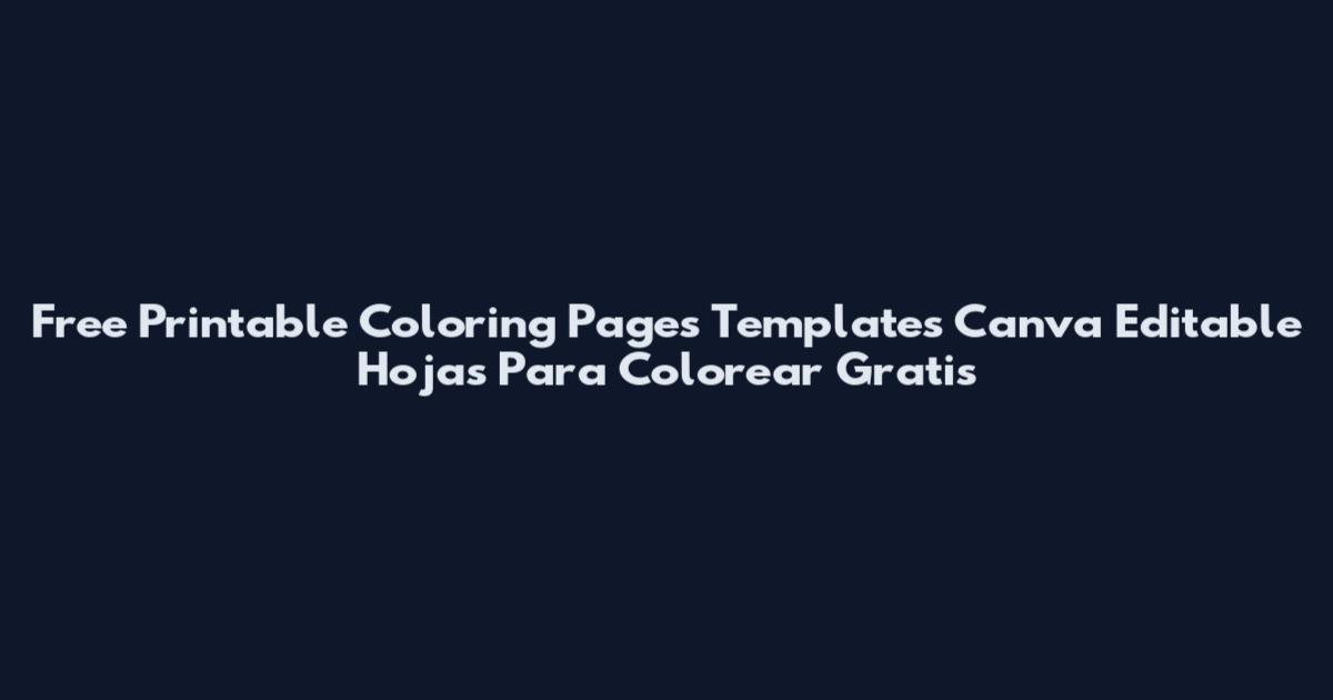 Free Printable Coloring Pages Templates Canva Editable Hojas Para Colorear Gratis