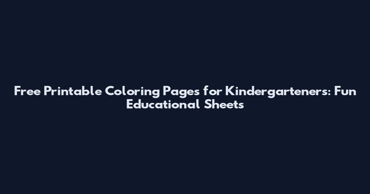Free Printable Coloring Pages for Kindergarteners: Fun Educational Sheets
