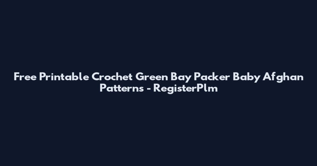 Free Printable Crochet Green Bay Packer Baby Afghan Patterns - RegisterPlm