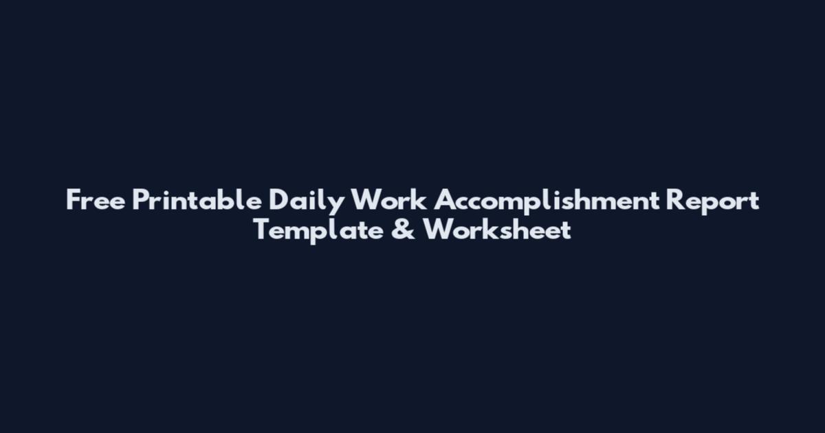 Free Printable Daily Work Accomplishment Report Template & Worksheet