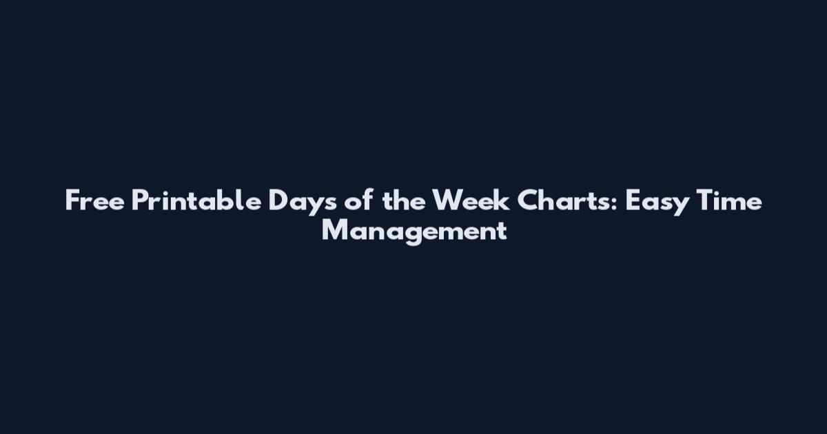 Free Printable Days of the Week Charts: Easy Time Management