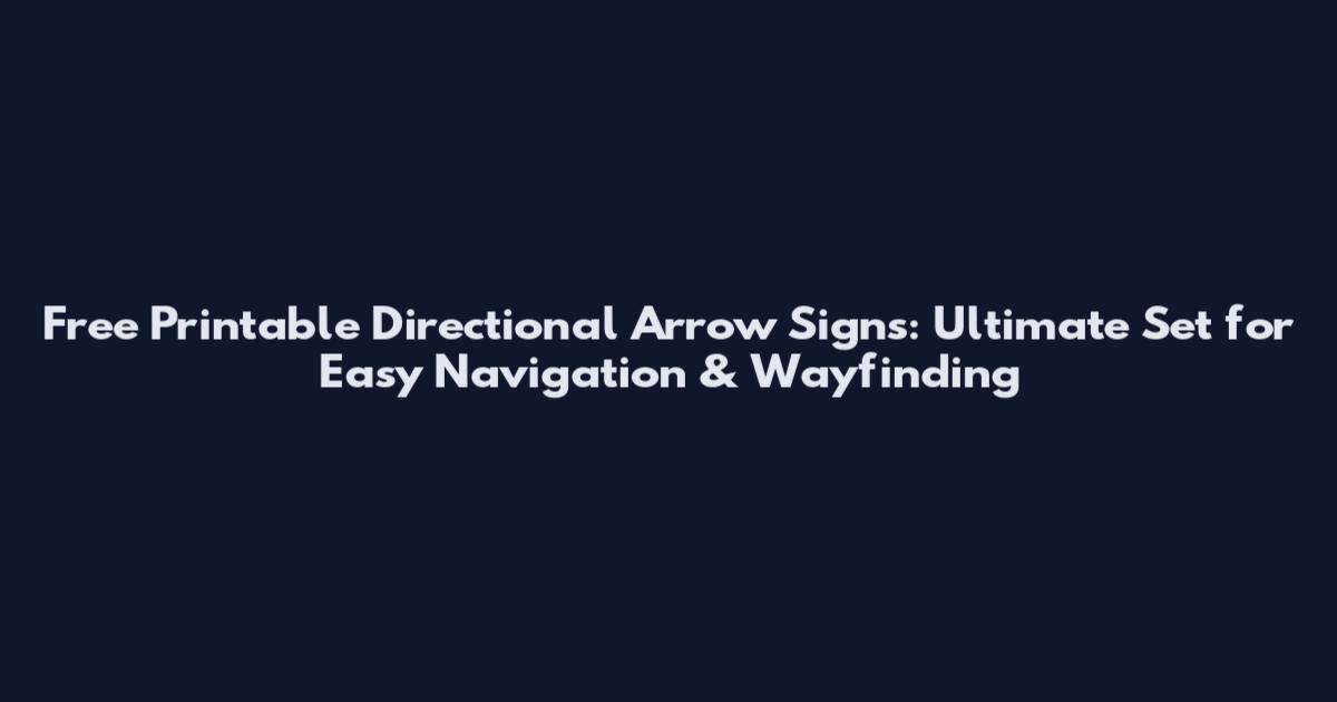 Free Printable Directional Arrow Signs: Ultimate Set for Easy Navigation & Wayfinding