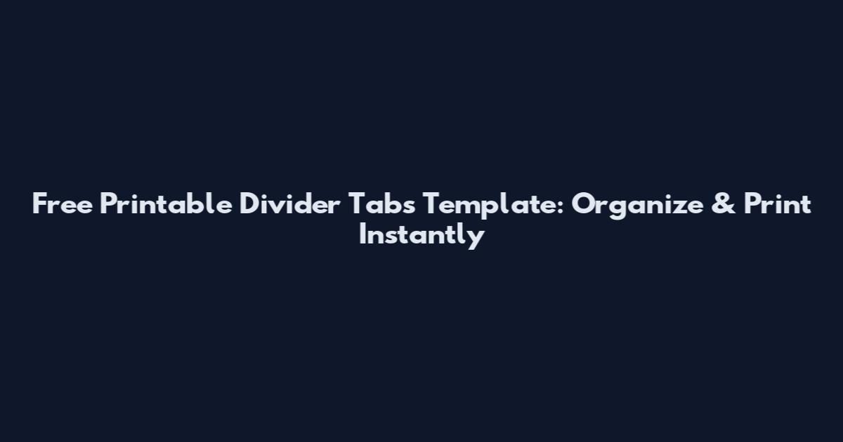Free Printable Divider Tabs Template: Organize & Print Instantly