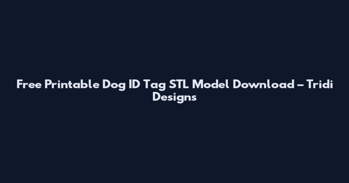 Free Printable Dog ID Tag STL Model Download – Tridi Designs