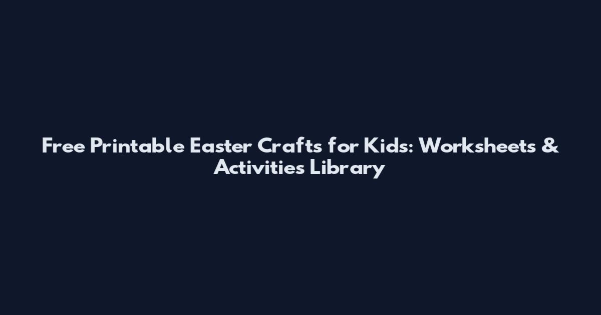 Free Printable Easter Crafts for Kids: Worksheets & Activities Library