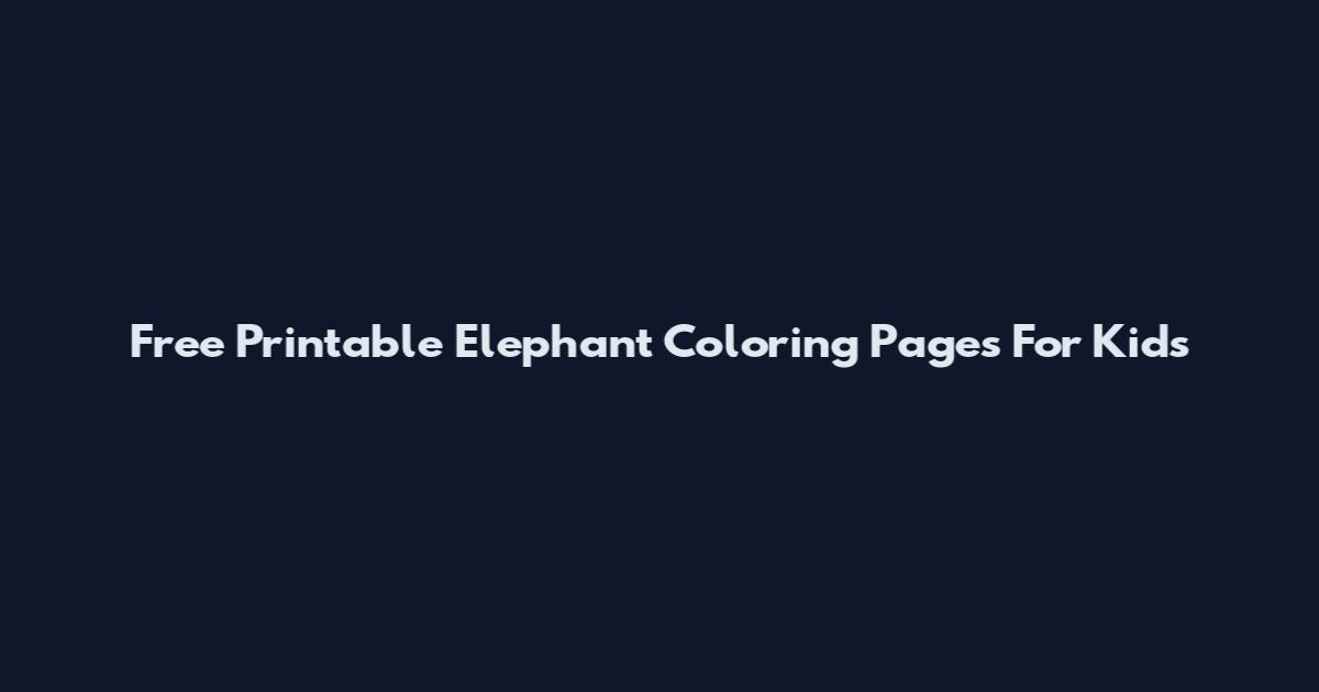 Free Printable Elephant Coloring Pages For Kids