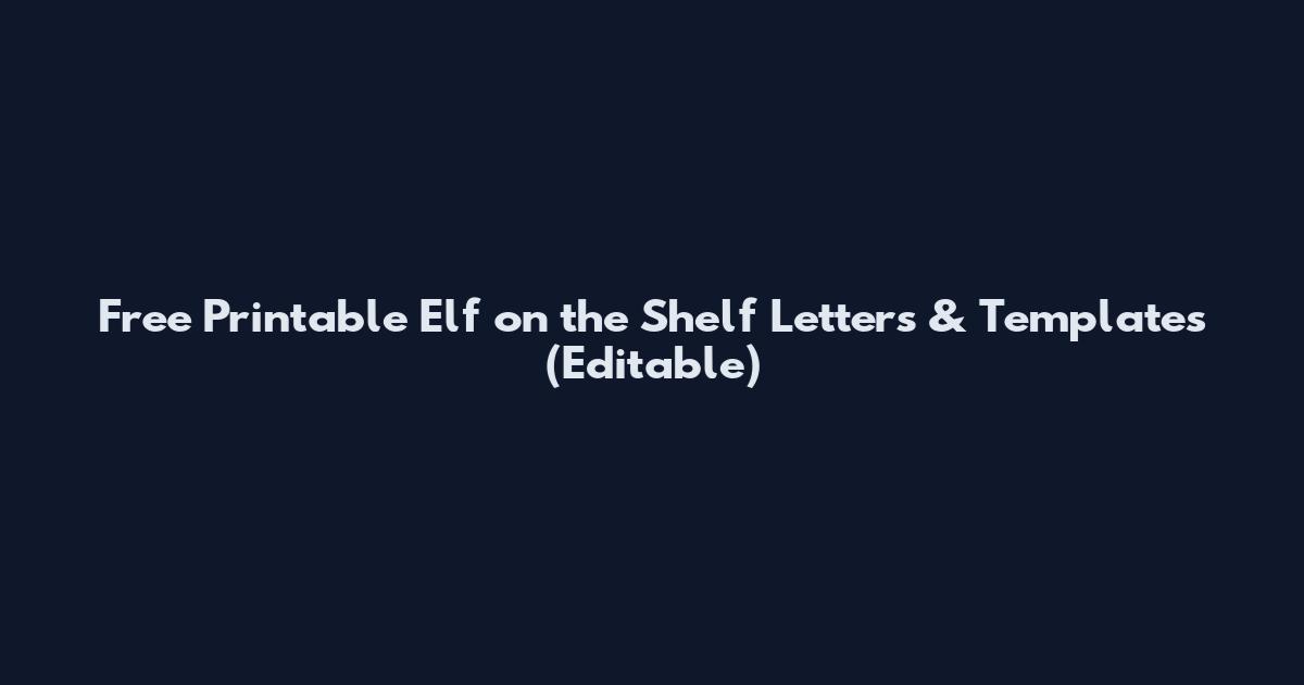 Free Printable Elf on the Shelf Letters & Templates (Editable)