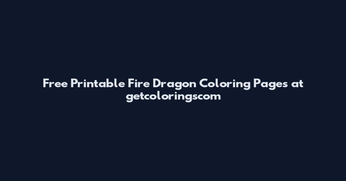 Free Printable Fire Dragon Coloring Pages at getcoloringscom