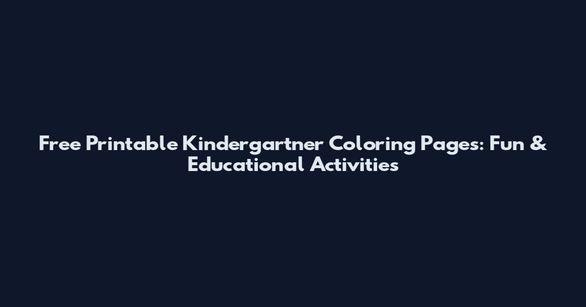 Free Printable Kindergartner Coloring Pages: Fun & Educational Activities