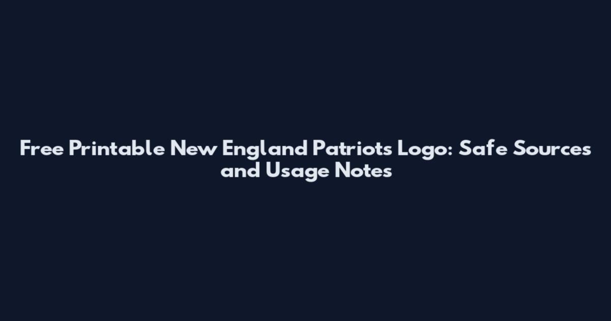 Free Printable New England Patriots Logo: Safe Sources and Usage Notes