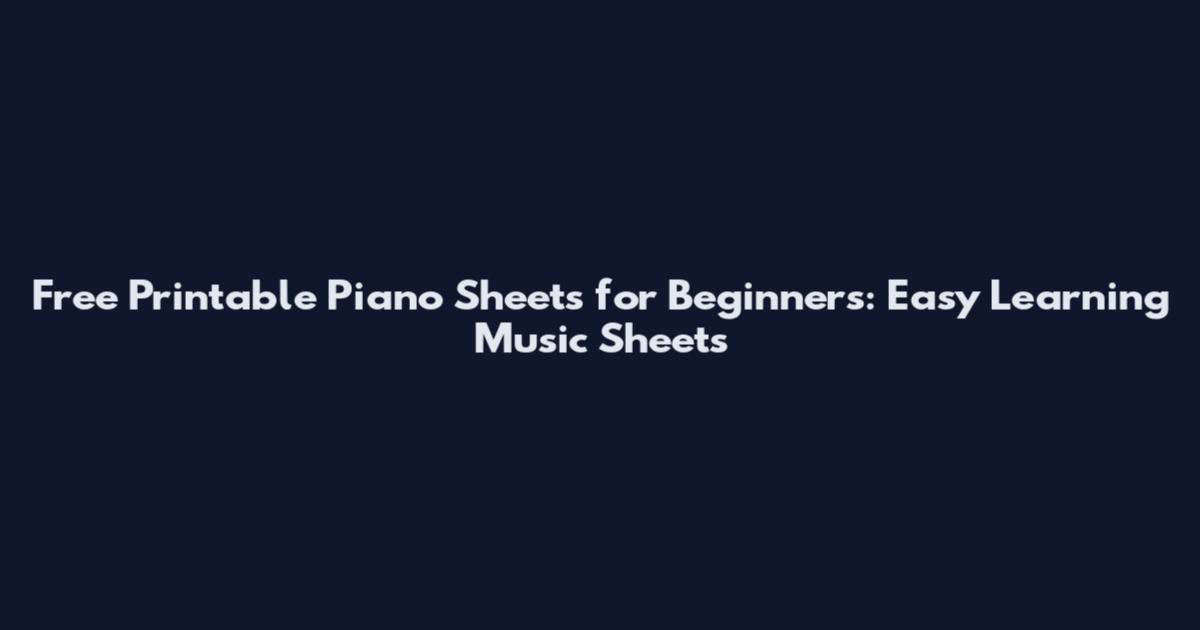 Free Printable Piano Sheets for Beginners: Easy Learning Music Sheets