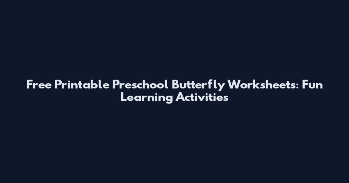 Free Printable Preschool Butterfly Worksheets: Fun Learning Activities