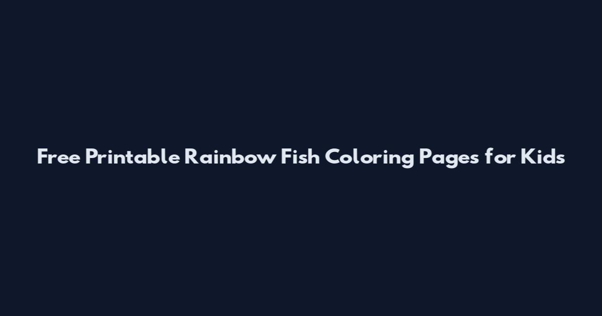 Free Printable Rainbow Fish Coloring Pages for Kids