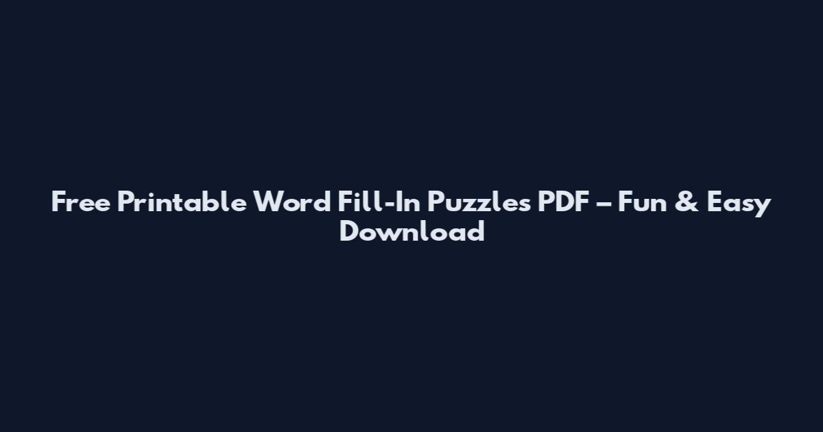 Free Printable Word Fill-In Puzzles PDF – Fun & Easy Download