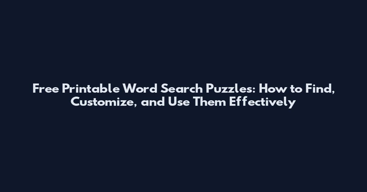 Free Printable Word Search Puzzles: How to Find, Customize, and Use Them Effectively