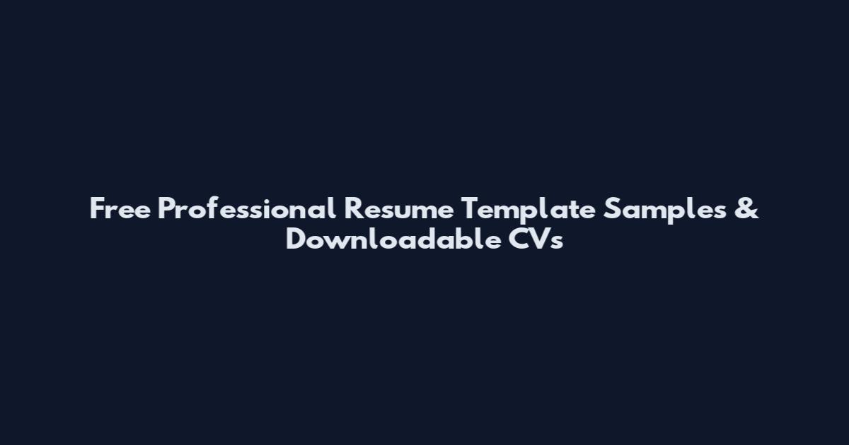 Free Professional Resume Template Samples & Downloadable CVs