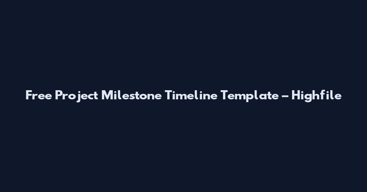 Free Project Milestone Timeline Template – Highfile