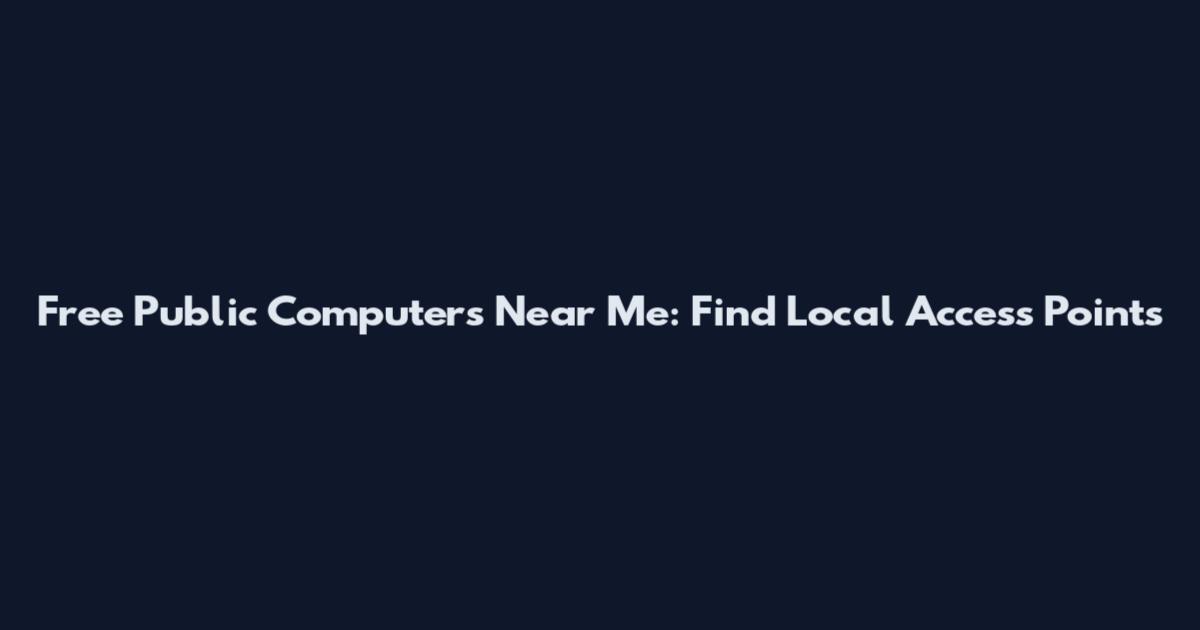 Free Public Computers Near Me: Find Local Access Points