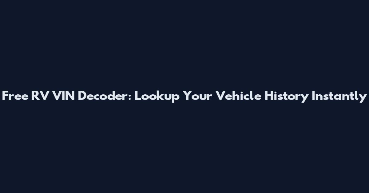 Free RV VIN Decoder: Lookup Your Vehicle History Instantly