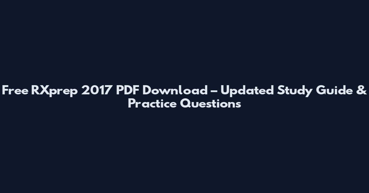 Free RXprep 2017 PDF Download – Updated Study Guide & Practice Questions