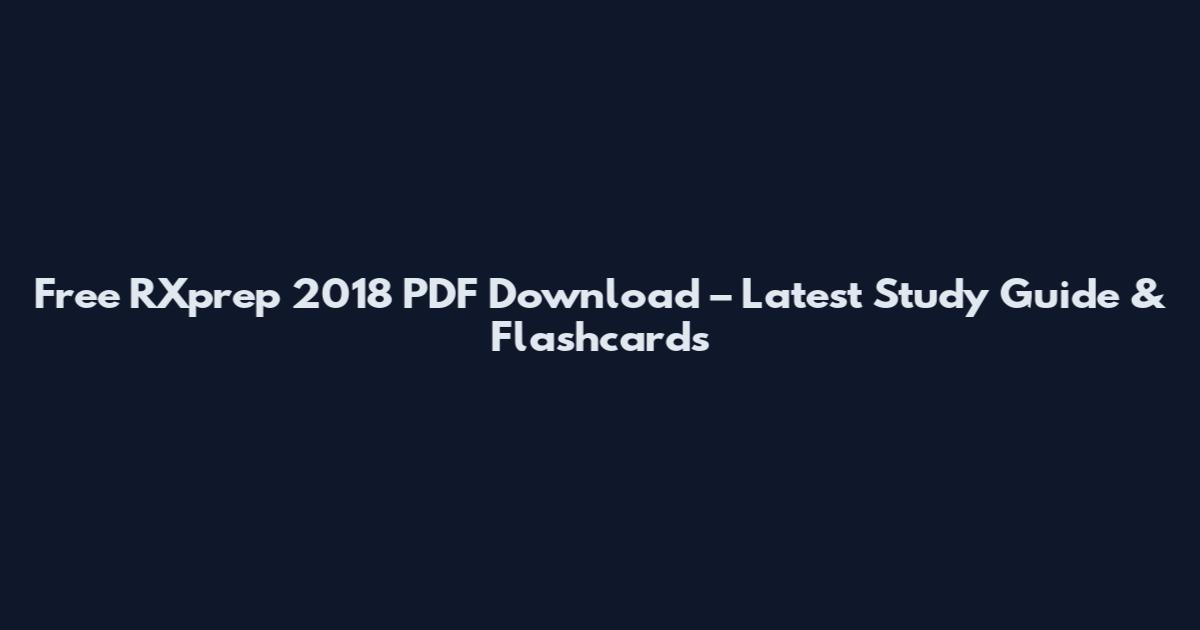 Free RXprep 2018 PDF Download – Latest Study Guide & Flashcards