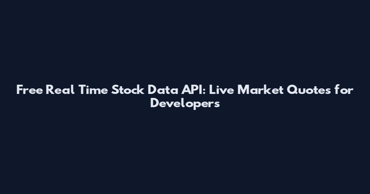 Free Real Time Stock Data API: Live Market Quotes for Developers