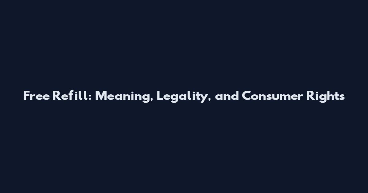 Free Refill: Meaning, Legality, and Consumer Rights