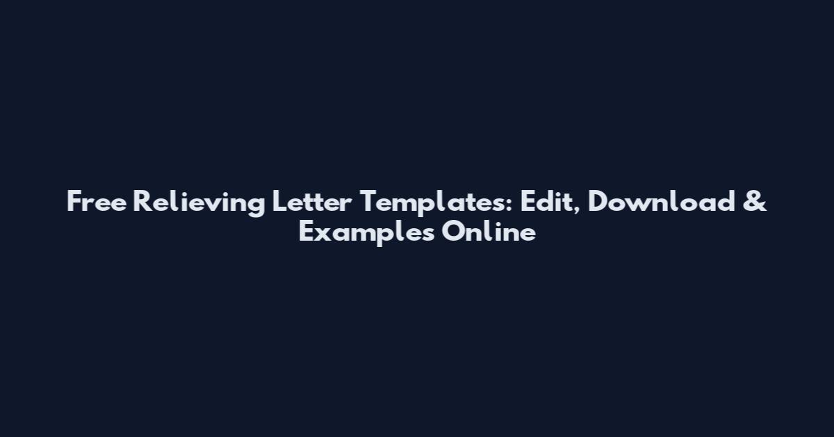 Free Relieving Letter Templates: Edit, Download & Examples Online