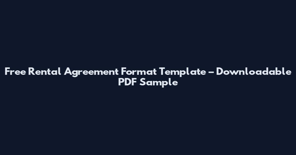 Free Rental Agreement Format Template – Downloadable PDF Sample