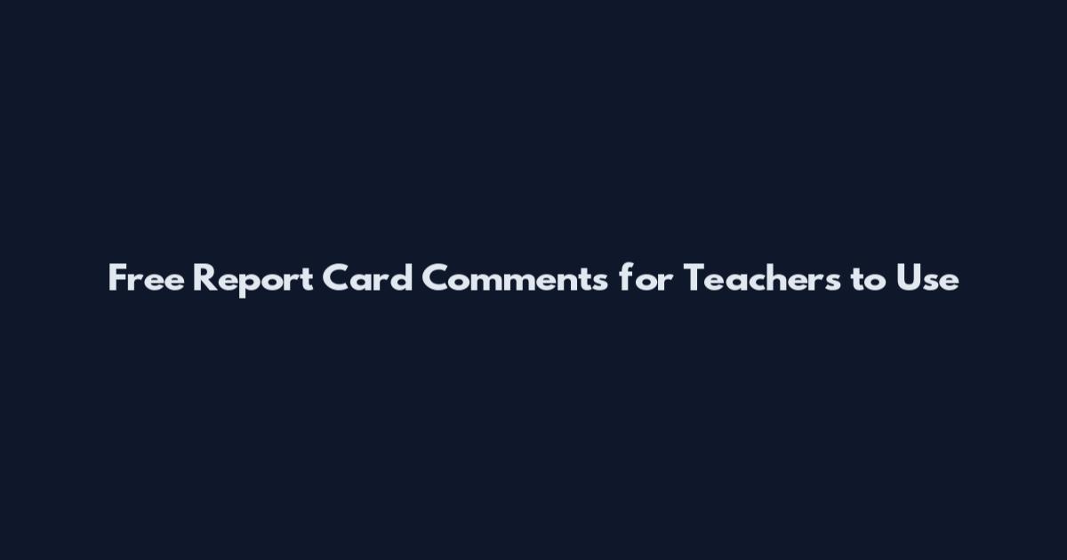 Free Report Card Comments for Teachers to Use