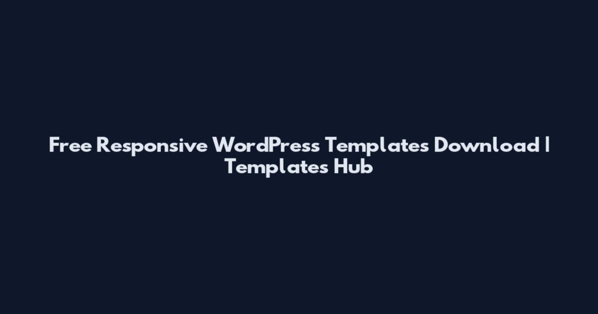 Free Responsive WordPress Templates Download | Templates Hub
