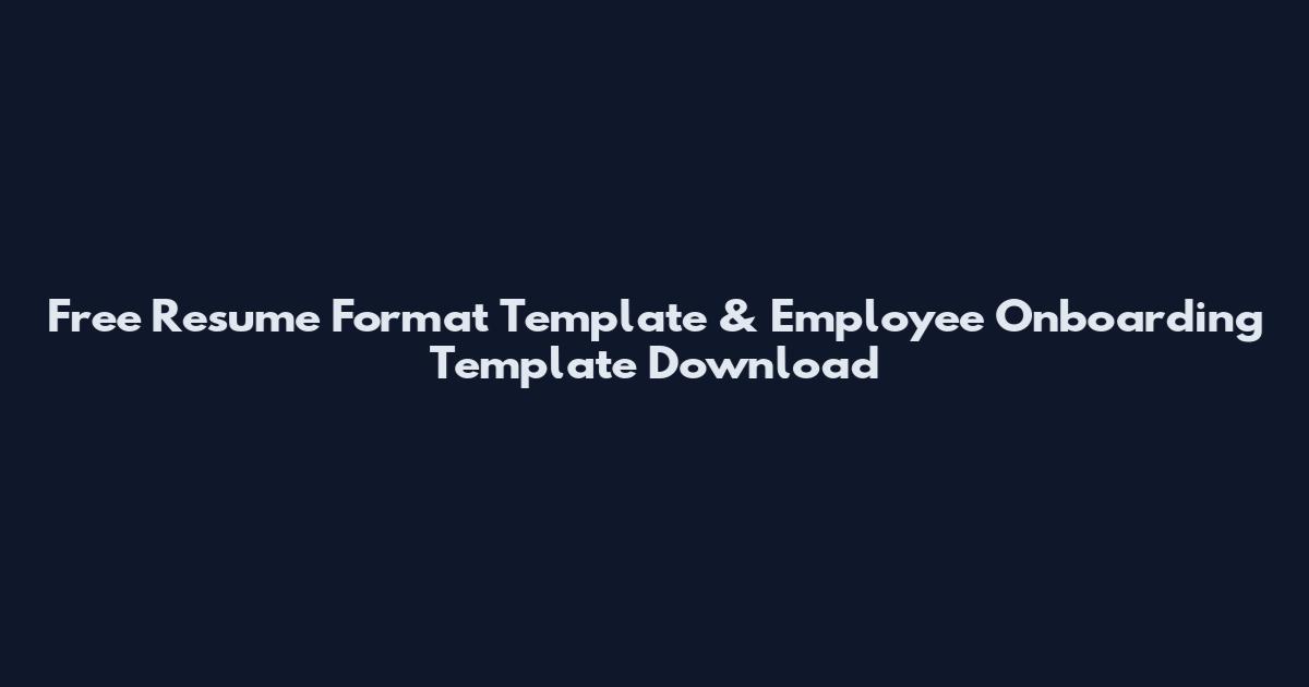 Free Resume Format Template & Employee Onboarding Template Download