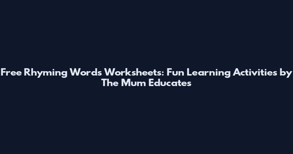 Free Rhyming Words Worksheets: Fun Learning Activities by The Mum Educates